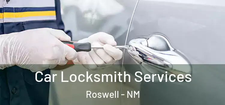 Car Locksmith Services Roswell - NM