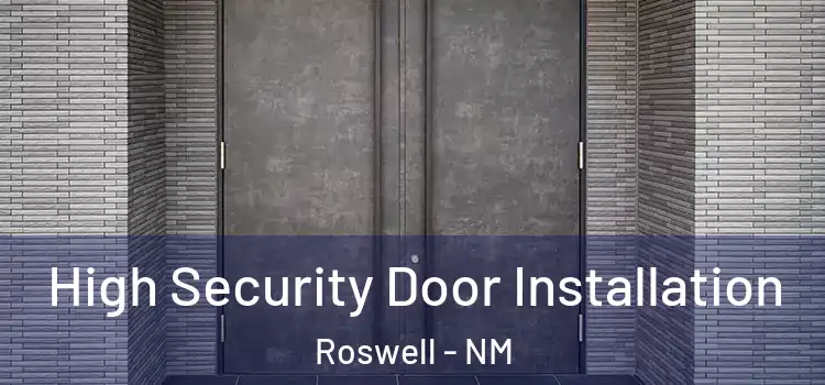High Security Door Installation Roswell - NM
