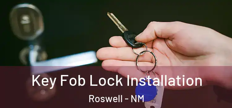 Key Fob Lock Installation Roswell - NM